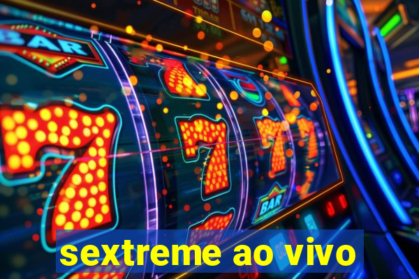 sextreme ao vivo